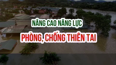Kiện toàn bộ máy, nâng cao năng lực phòng, chống thiên tai từ gốc