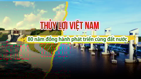 Thủy lợi Việt Nam - 80 năm đồng hành phát triển cùng đất nước