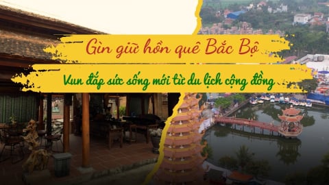 Gìn giữ hồn quê Bắc Bộ, vun đắp sức sống mới từ du lịch cộng đồng