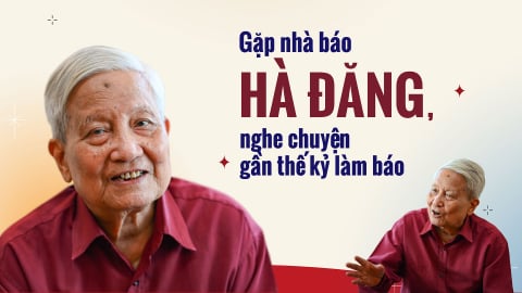 Gặp nhà báo Hà Đăng, nghe chuyện gần thế kỷ làm báo