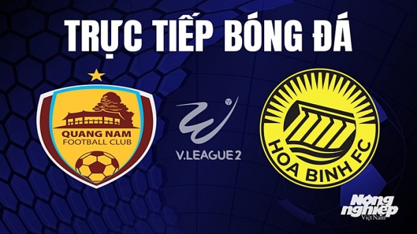 Trực tiếp Quảng Nam vs Hoà Bình trên FPTPlay hôm nay 10/4