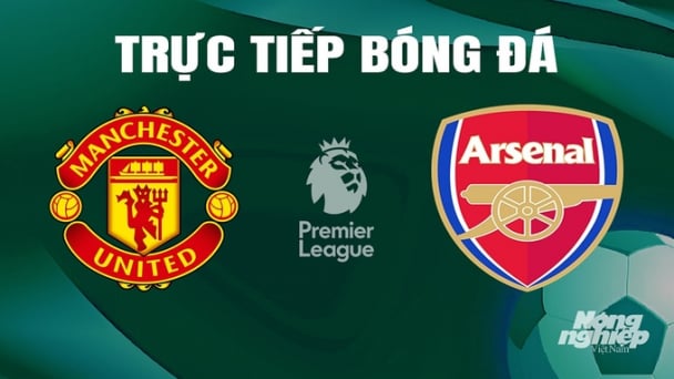 Trực tiếp MU vs Arsenal giải Ngoại hạng Anh trên K+ SPORT 1 hôm nay 12/5/2024