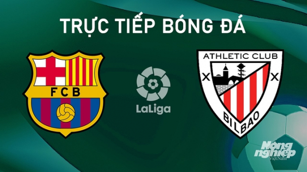 Trực tiếp Barcelona vs Athletic Bilbao giải La Liga trên SCTV ngày 25/8/2024