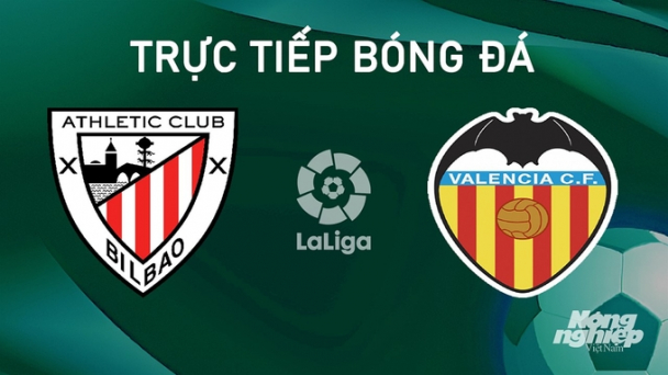 Trực tiếp Athletic Bilbao vs Valencia giải La Liga trên SCTV ngày 29/8/2024