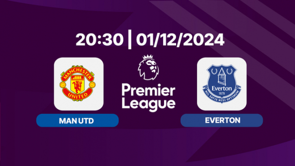 Nhận định, trực tiếp Man Utd vs Everton, Ngoại hạng Anh, 20h30 hôm nay 1/12/2024
