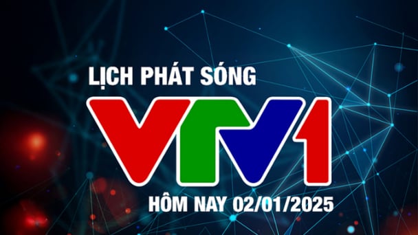 Lịch phát sóng VTV1 hôm nay ngày 2/1/2025