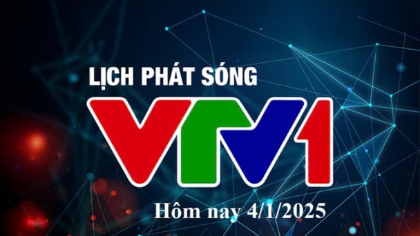 Lịch phát sóng VTV1 hôm nay ngày 4/1/2025