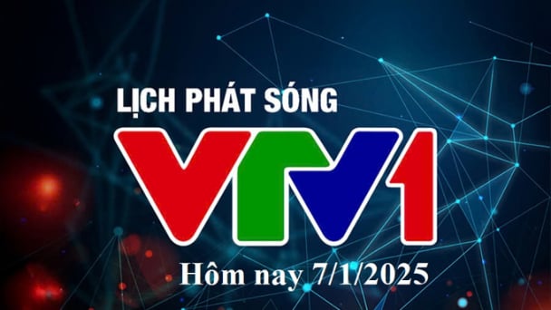 Lịch phát sóng VTV1 hôm nay ngày 7/1/2025