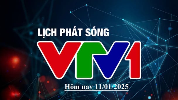 Lịch phát sóng VTV1 hôm nay ngày 11/1/2025
