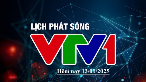 Lịch phát sóng VTV1 hôm nay ngày 13/1/2025