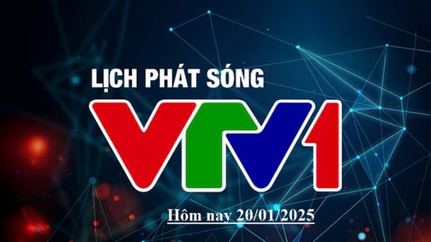 Lịch phát sóng VTV1 hôm nay ngày 20/1/2025