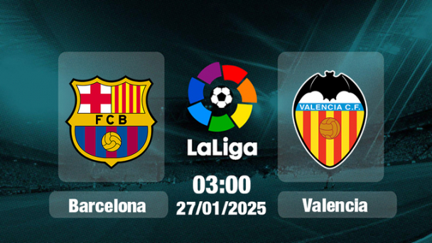 Trực tiếp bóng đá Barcelona vs Valencia, La Liga, 03h00 hôm nay 27/1/2025