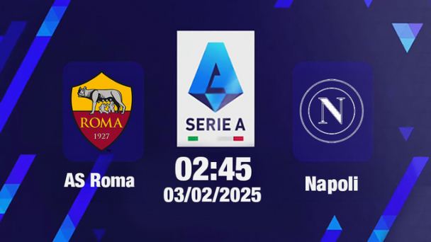 Trực tiếp bóng đá AS Roma vs Napoli, Serie A, 02h45 hôm nay 3/2/2025