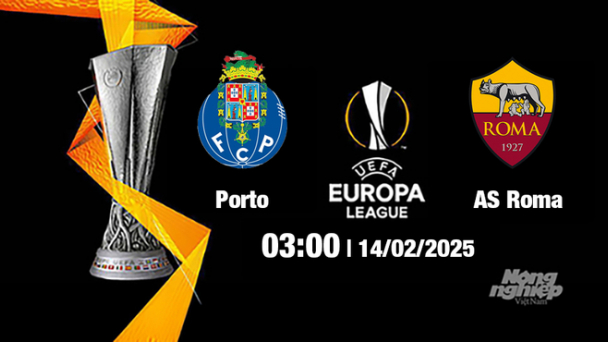 Trực tiếp bóng đá Porto vs AS Roma, Cúp C2 Châu Âu, 03h00 ngày 14/2/2025