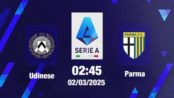 Trực tiếp bóng đá Udinese vs Parma, Serie A, 02h45 hôm nay 2/3/2025