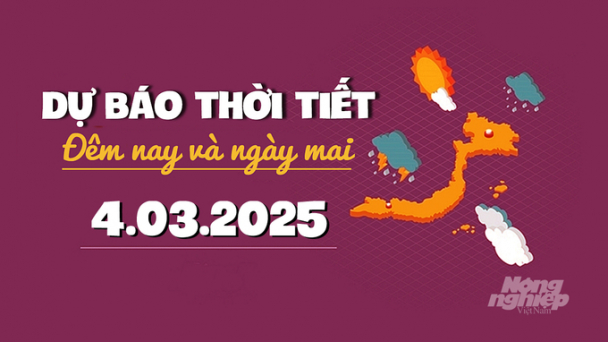 Dự báo thời tiết ngày mai 4/3/2025 mới nhất