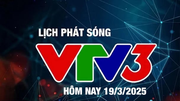 Lịch phát sóng VTV3 hôm nay ngày 19/3/2025