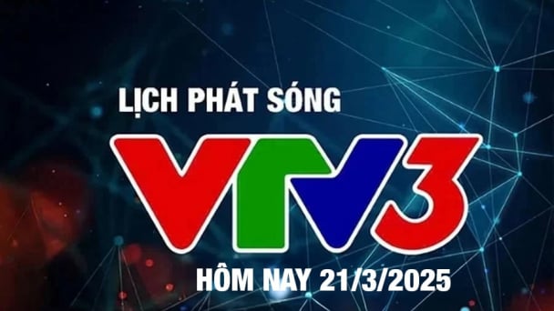 Lịch phát sóng VTV3 hôm nay ngày 21/3/2025
