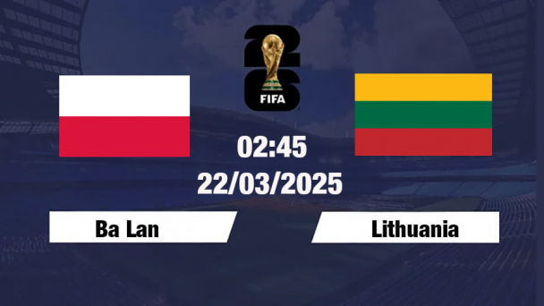 Trực tiếp bóng đá Ba Lan vs Lithuania 02h45 hôm nay 22/3/2025