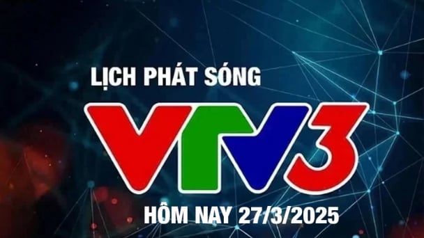 Lịch phát sóng VTV3 hôm nay ngày 27/3/2025