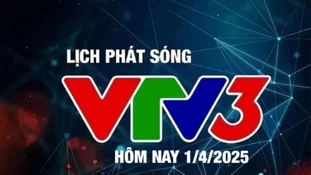 Lịch phát sóng VTV3 hôm nay ngày 1/4/2025