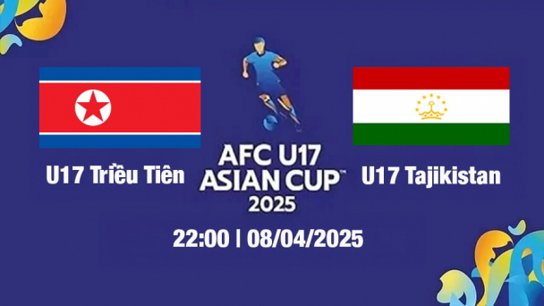 Trực tiếp bóng đá U17 Triều Tiên vs U17 Tajikistan 22h00 hôm nay 8/4/2025