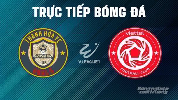 Trực tiếp Thanh Hóa vs Viettel giải V-League 2024/25 trên VTV5, FPTPlay, TV360 hôm nay 19/4/2025