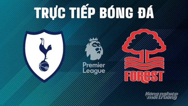 Trực tiếp Tottenham vs Nottingham Forest giải Ngoại hạng Anh trên On Football ngày 22/4/2025