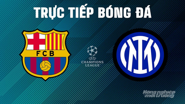 Trực tiếp Barcelona vs Inter Milan giải Cúp C1 Châu Âu trên TV360 ngày 1/5/2025