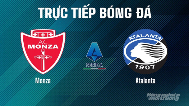 Trực tiếp Monza vs Atalanta giải Serie A trên On Sports+ hôm nay 4/5/2025