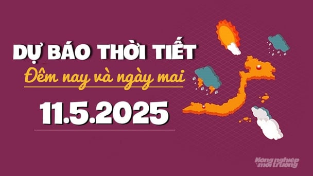 Dự báo thời tiết ngày mai 11/5/2025 mới nhất