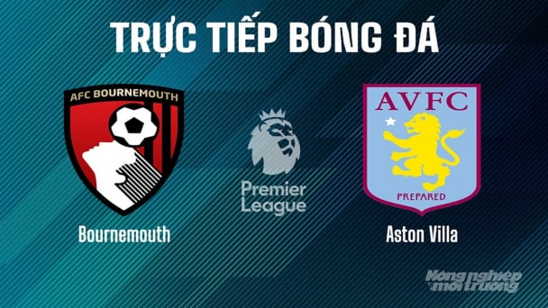 Trực tiếp Bournemouth vs Aston Villa giải Ngoại hạng Anh trên On Football hôm nay 10/5/2025