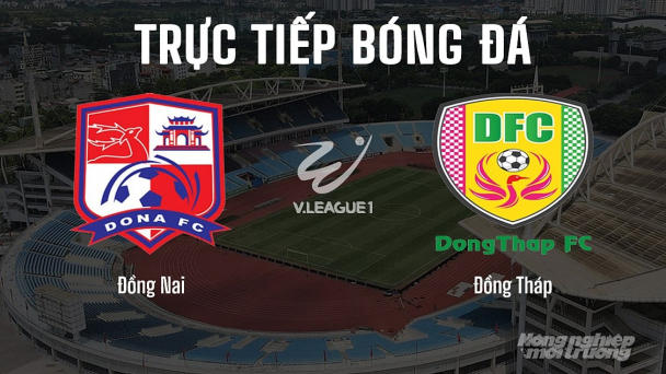 Trực tiếp Đồng Nai vs Đồng Tháp giải V-League 2 trên FPTPlay hôm nay 10/5
