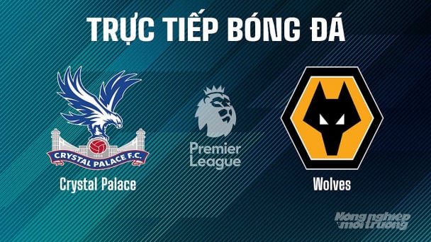 Trực tiếp Crystal Palace vs Wolves giải Ngoại hạng Anh trên On Football ngày 21/5/2025