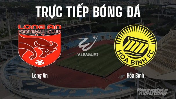 Trực tiếp Long An vs Hòa Bình giải V-League 2 trên FPTPlay hôm nay 14/6