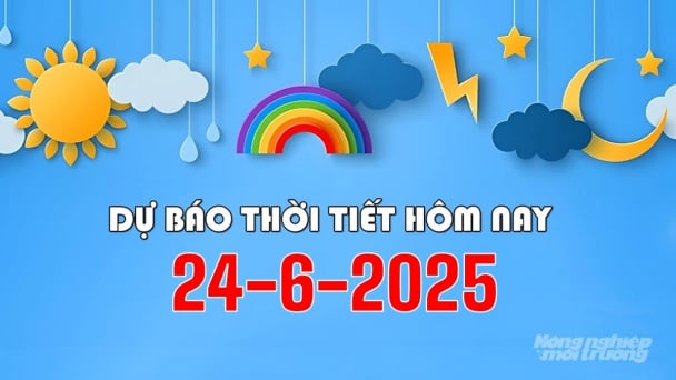 Dự báo thời tiết hôm nay 24/6/2025: Cảnh báo sạt lở đất ở Hà Giang