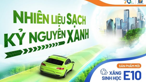 Xăng sinh học E10 - Bước chuyển dịch năng lượng hướng tới Net Zero