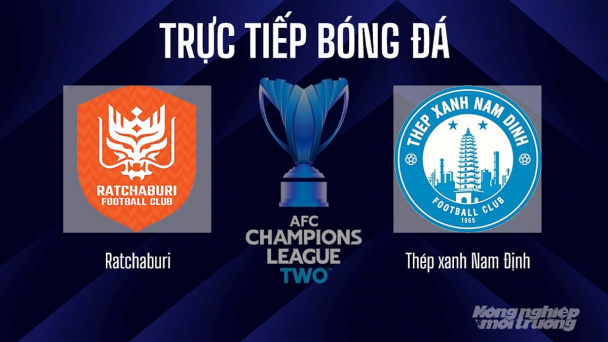 Nhận định, trực tiếp Ratchaburi vs Nam Định giải Cúp C2 Châu Á hôm nay 27/11/2025