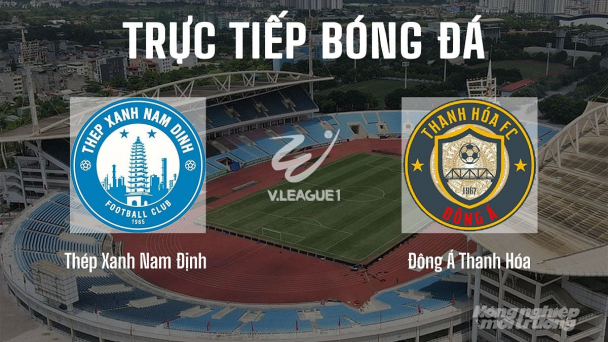 Trực tiếp Nam Định vs Thanh Hóa giải V-League 2025/26 hôm nay 13/3/2026