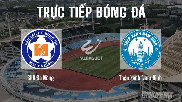 Trực tiếp Đà Nẵng vs Nam Định giải V-League 2025/26 hôm nay 19/4/2026