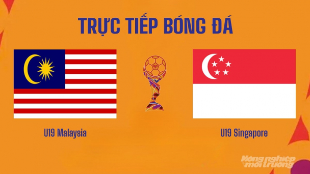 Nhận định, trực tiếp U19 Malaysia vs U19 Singapore giải U19 ASEAN hôm nay 2/6/2026