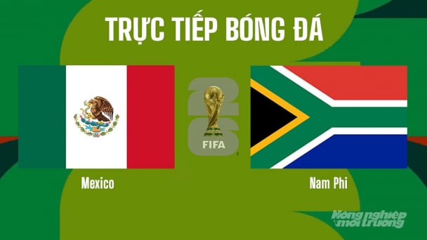 Nhận định, trực tiếp Mexico vs Nam Phi trên VTV3 tại World Cup 2026 ngày 12/6/2026