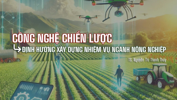 Từ danh mục công nghệ chiến lược đến định hướng xây dựng nhiệm vụ của ngành nông nghiệp