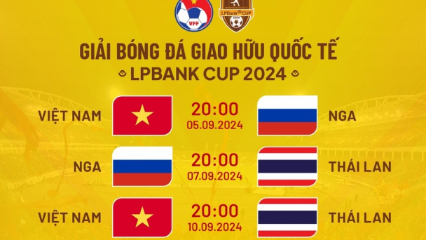Giá cao nhất 500.000 đồng/vé xem giao hữu với Thái Lan, Nga