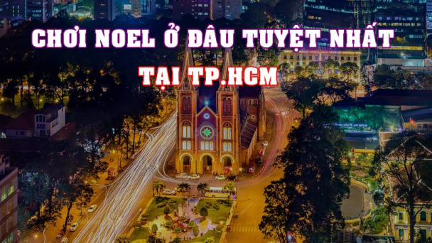 Mùa lễ hội cuối năm 2020: 4 địa điểm chơi Noel ở TP.HCM
