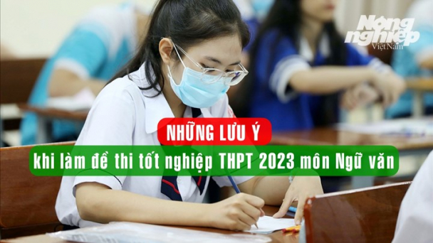 Những lưu ý khi làm bài thi môn Ngữ Văn tốt nghiệp THPT 2023
