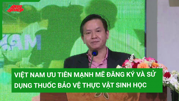 Việt Nam ưu tiên mạnh mẽ đăng ký, sử dụng thuốc bảo vệ thực vật sinh học