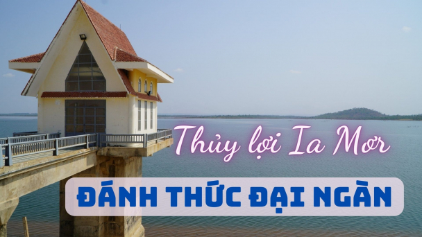 Thủy lợi Ia Mơr đánh thức đại ngàn [Bài 3]: Chống hạn cho hàng vạn hecta