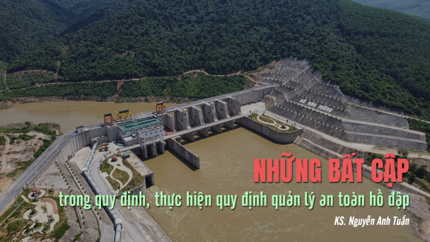 Những bất cập trong quy định, thực hiện quy định quản lý an toàn đập, hồ chứa nước