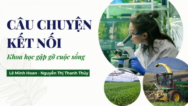 Câu chuyện kết nối - Khoa học gặp gỡ cuộc sống